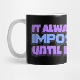 It always seems impossible until it's done Mug